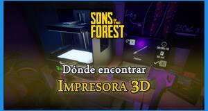 Gu�a Sons of the Forest: D�nde encontrar las impresoras 3D y para qu� sirven