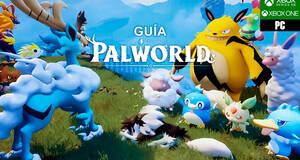 Gua completa Palworld: Trucos, secretos y consejos