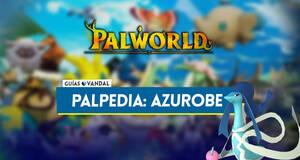 Gu�a Azurobe en Palworld: Localizaci�n, c�mo conseguirlo, habilidades, objetos y detalles