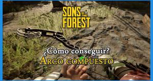 Gu�a Sons of the Forest: �C�mo conseguir el arco compuesto? (Localizaci�n)