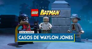Gu�a Todos los casos de Waylon Jones en LEGO Batman El Legado del Caballero Oscuro