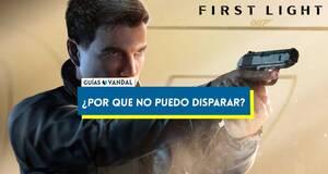 Gu�a �Por qu� no puedo disparar en 007 First Light?