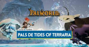 Gu�a Palworld: Todos los Pals de Tides of Terraria, ubicaciones, combinaciones y fusiones